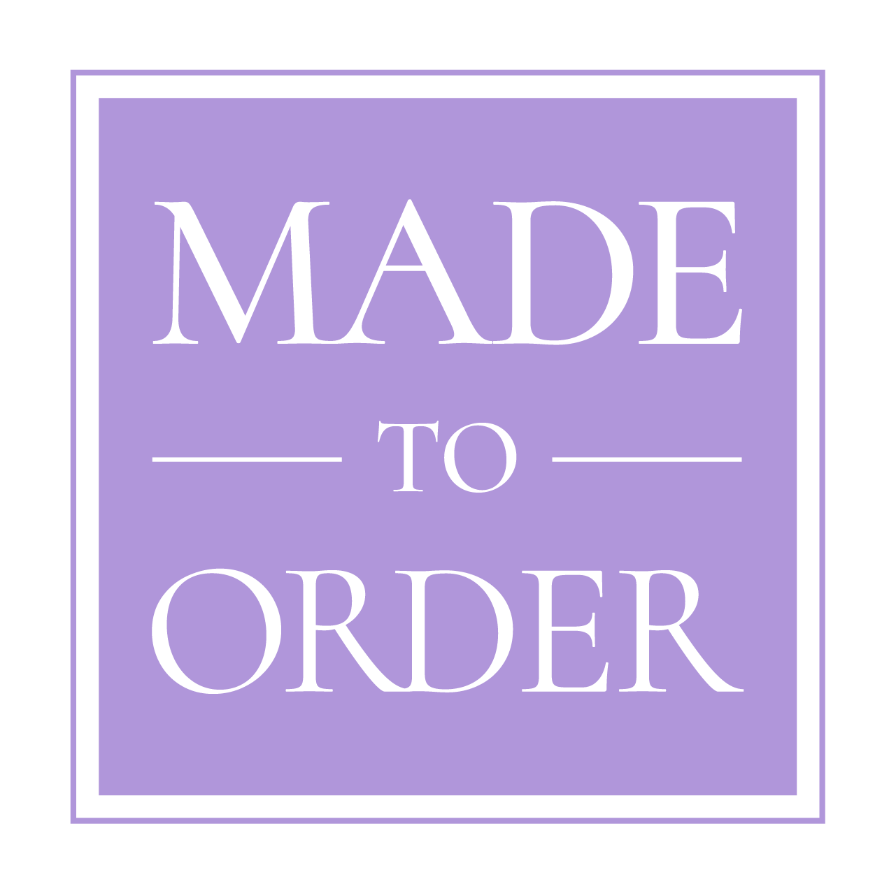 Made to order