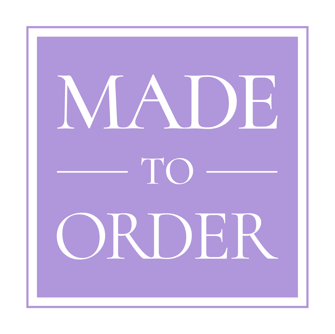 Made to order